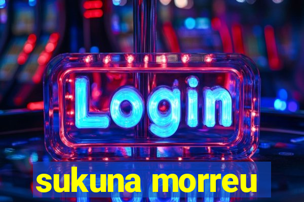 sukuna morreu